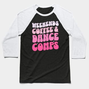 Weekends Coffee And Dance Comps Baseball T-Shirt